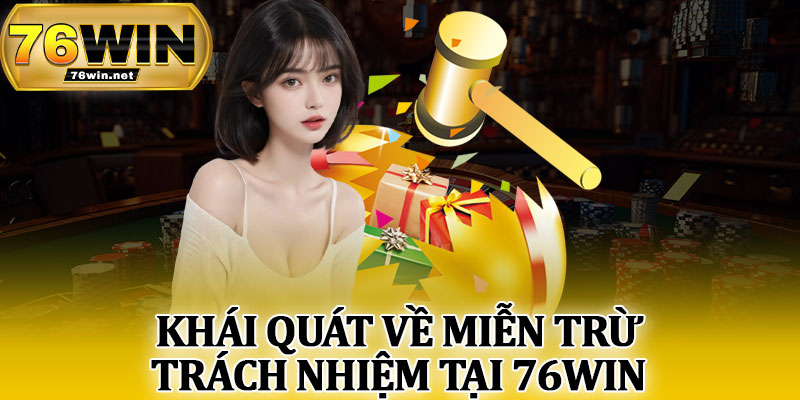 Khái Quát Về Miễn Trừ Trách Nhiệm Tại 76Win