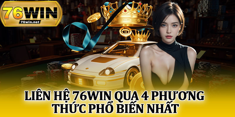 Liên Hệ 76Win Qua 4 Phương Thức Phổ Biến Nhất