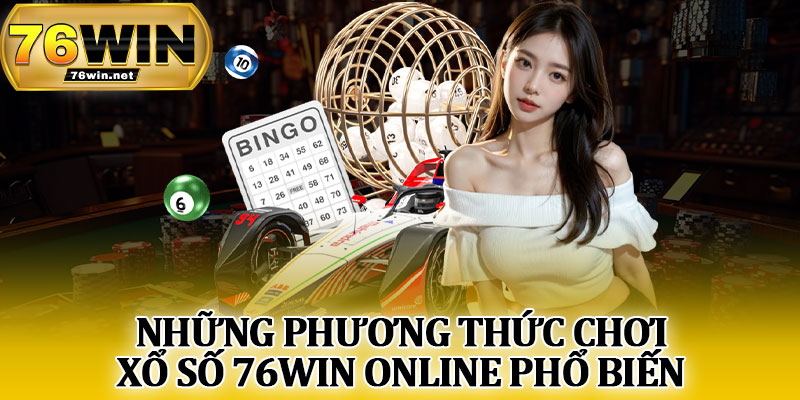 Những Phương Thức Chơi Xổ Số 76Win Online Phổ Biến