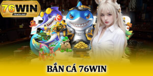 Bắn Cá 76Win