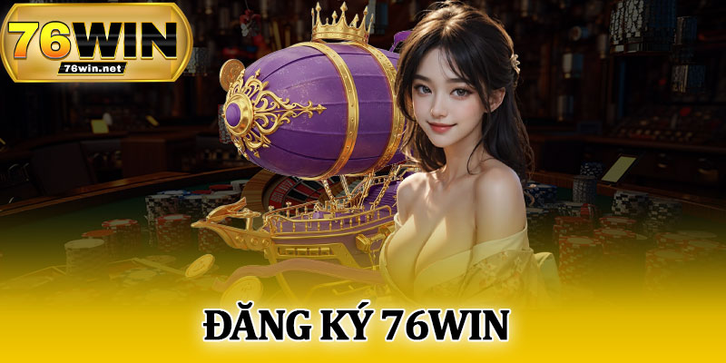 Đăng Ký 76Win