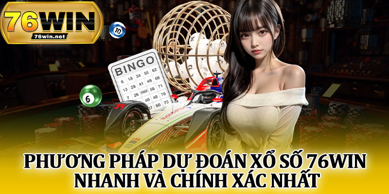 Phương Pháp Dự Đoán Xổ Số 76Win Nhanh Và Chính Xác Nhất
