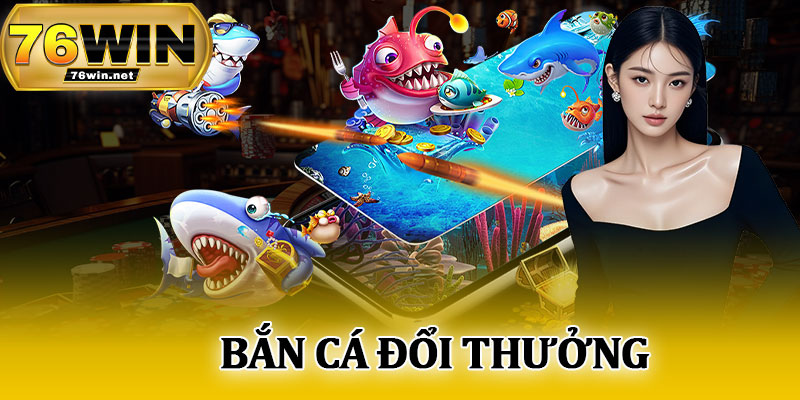 Bắn Cá Đổi Thưởng